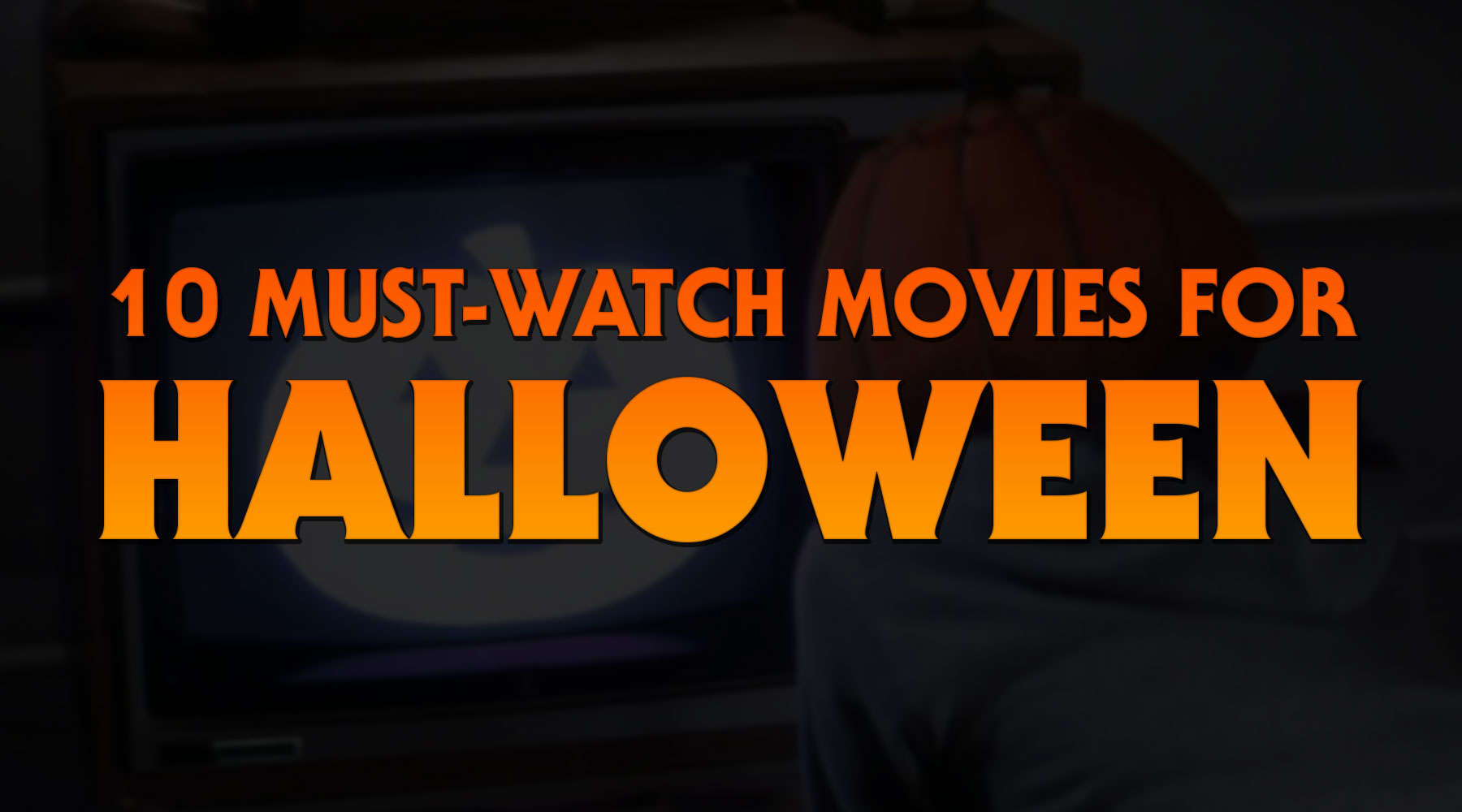 10 Must-Watch Halloween Movies for the Time-Crunched Terrorphile
