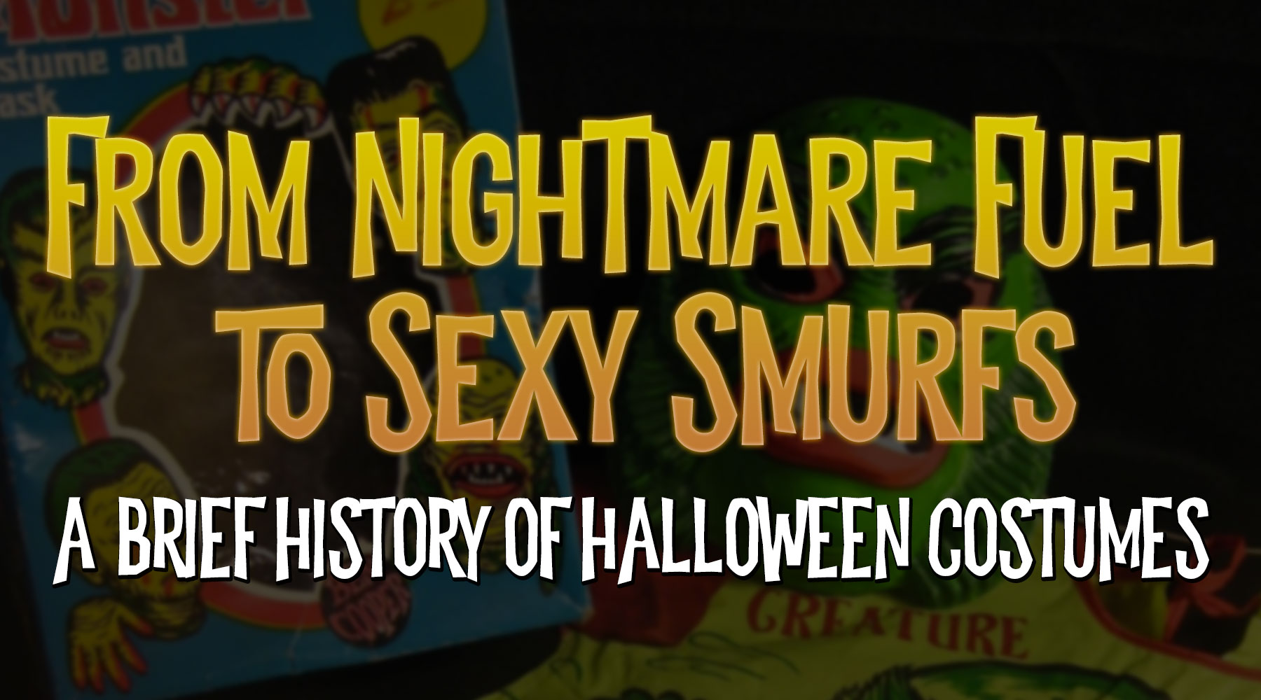 From Nightmare Fuel to Sexy Smurfs: A Brief History of Halloween Costumes