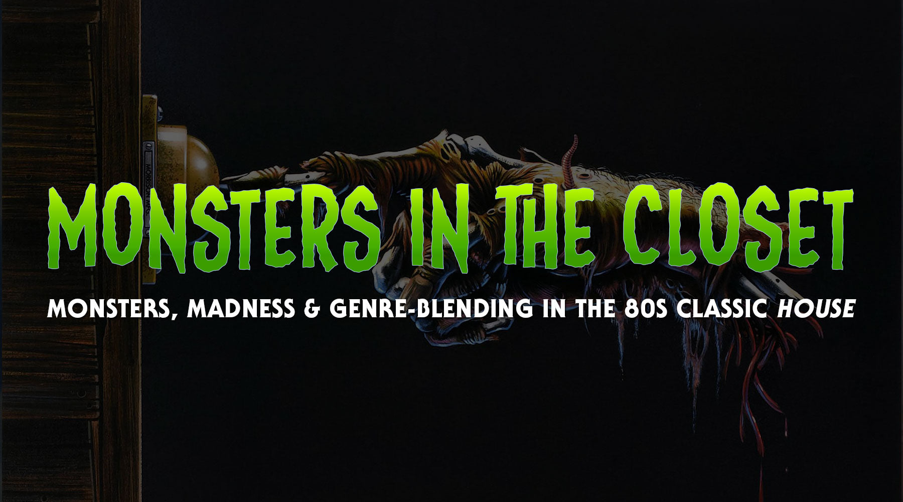 Monsters in the Closet: Monsters, Madness and Genre-Blending in the 80s Classic, House
