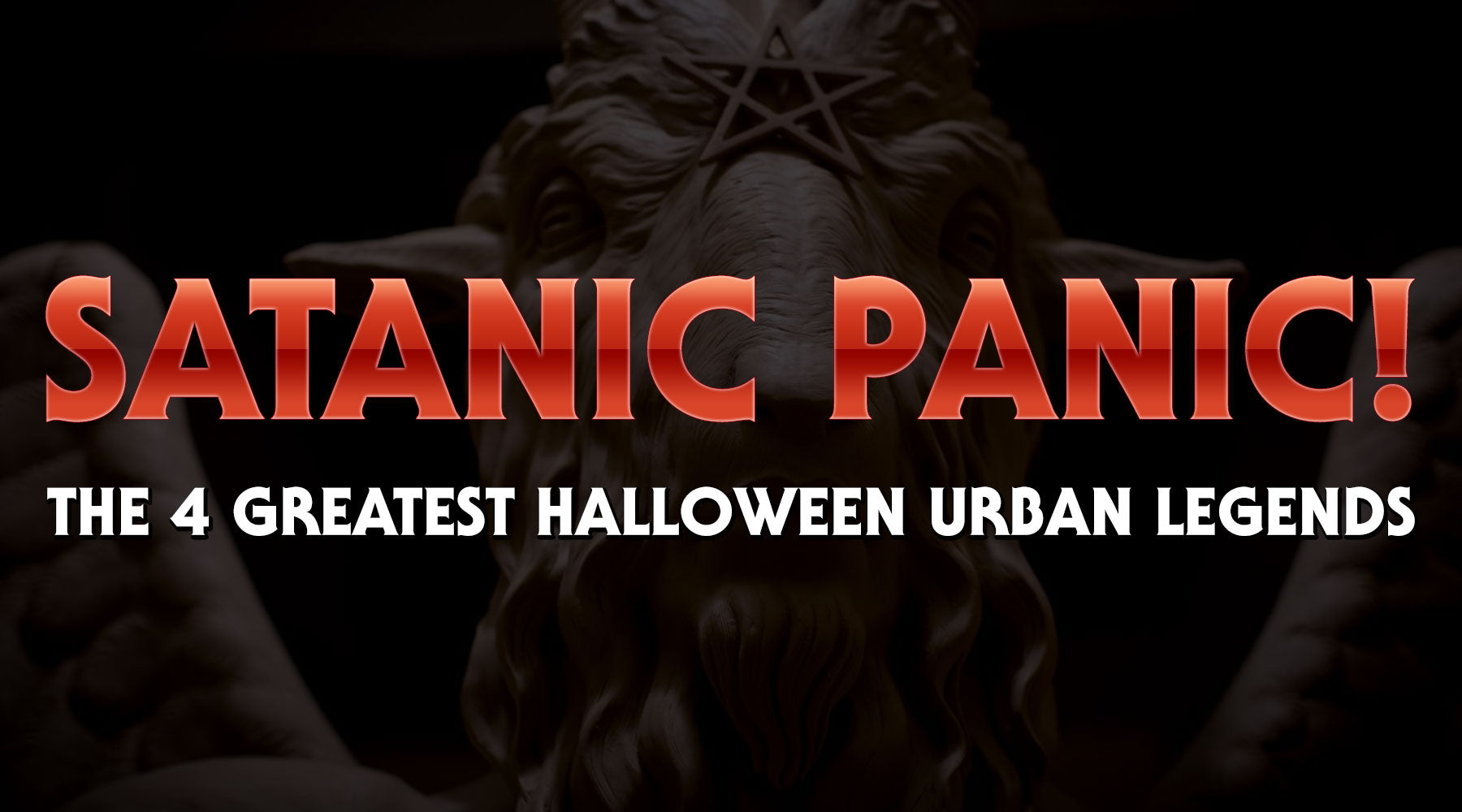 Satanic Panic! The 4 Greatest Halloween Urban Legends
