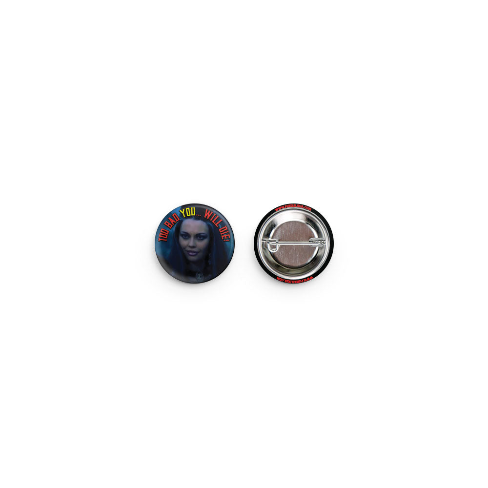 Too Bad YOU Will Die Button - Dystopian Designs